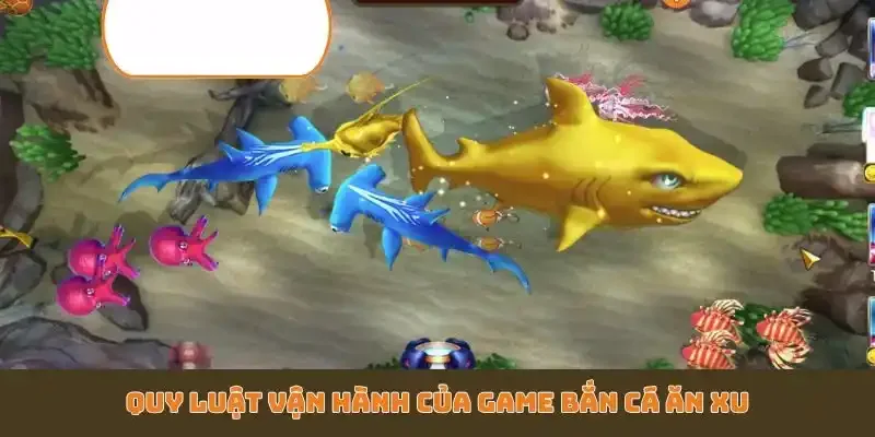 Quy luật vận hành của game bắn cá ăn xu